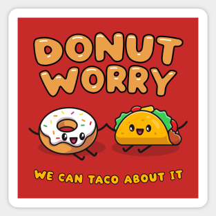 Donut worry, we can taco (talk) about it - cute food friends Sticker